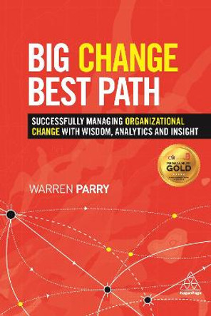 Big Change, Best Path: Successfully Managing Organizational Change with Wisdom, Analytics and Insight by Warren Parry