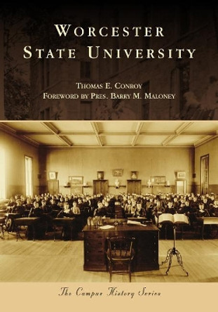 Worcester State University by Thomas E. Conroy 9781467128445