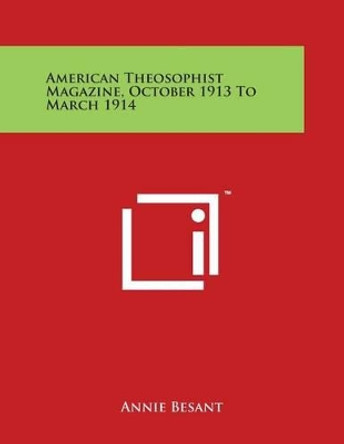 American Theosophist Magazine, October 1913 To March 1914 by Annie Besant 9781498096744