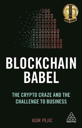 Blockchain Babel: The Crypto Craze and the Challenge to Business by Igor Pejic