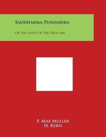 Saddharma Pundarika: Or The Lotus Of The True Law by F Max Muller 9781498099462