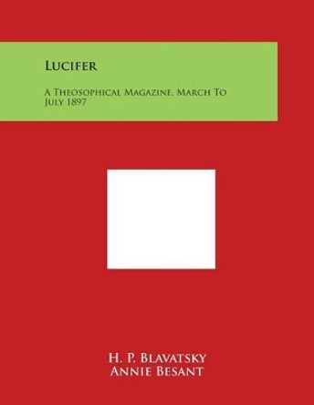 Lucifer: A Theosophical Magazine, March to July 1897 by H P Blavatsky 9781498109352