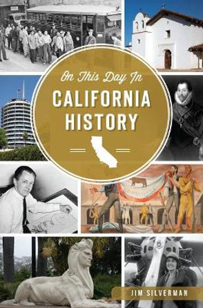 On This Day in California History by Jim Silverman 9781467137133