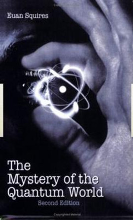 The Mystery of the Quantum World by Euan J. Squires