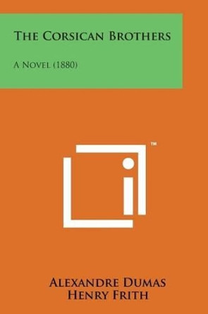 The Corsican Brothers: A Novel (1880) by Alexandre Dumas 9781498182461