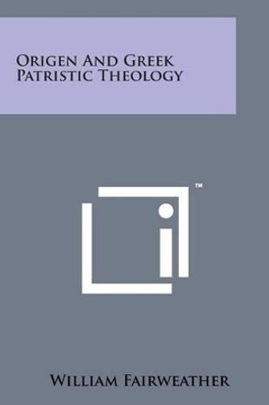 Origen and Greek Patristic Theology by William Fairweather 9781498195379