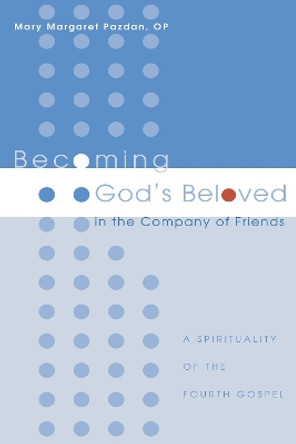 Becoming God's Beloved in the Company of Friends by Mary Margaret Op Pazdan 9781498210805