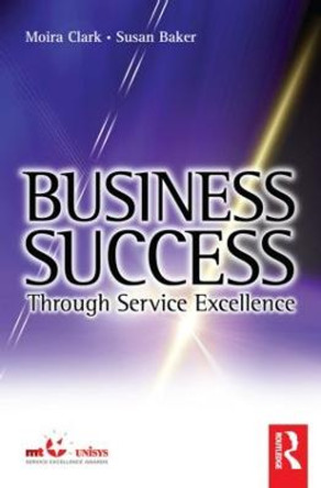 Business Success Through Service Excellence by Moira Clark