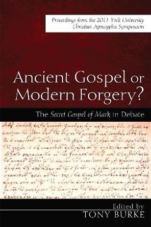 Ancient Gospel or Modern Forgery? by Tony Burke 9781498215350