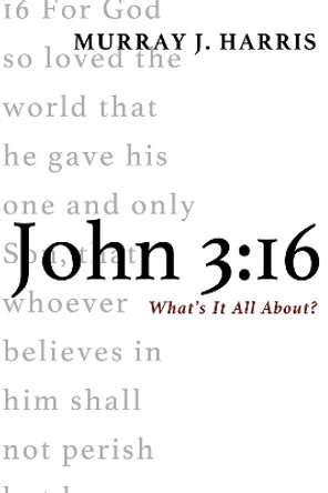 John 3: 16 by Professor Murray J Harris 9781498224093
