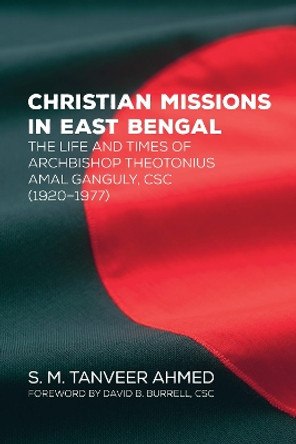 Christian Missions in East Bengal by S M Tanveer Ahmed 9781498240192