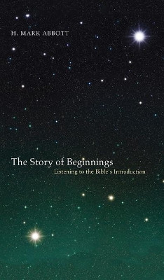 The Story of Beginnings by H Mark Abbott 9781498267267