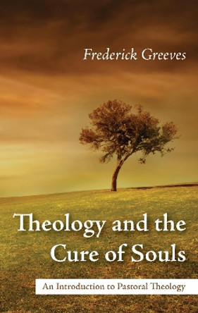 Theology and the Cure of Souls by Frederic Greeves 9781498280518