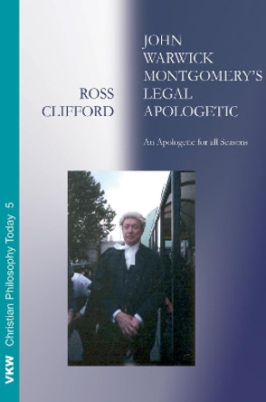 John Warwick Montgomery's Legal Apologetic by Ross Clifford 9781498289931