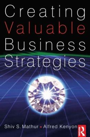 Creating Valuable Business Strategies by Shiv Mathur