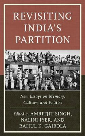 Revisiting India's Partition: New Essays on Memory, Culture, and Politics by Amritjit Singh 9781498531047