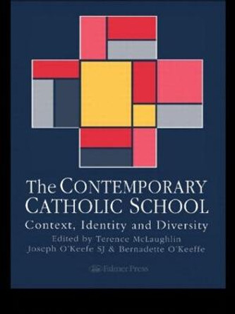 The Contemporary Catholic School: Context, Identity And Diversity by Terence McLaughlin