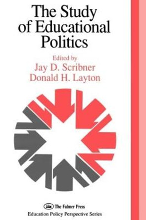 The Study Of Educational Politics: The 1994 Commemorative Yearbook Of The Politics Of Education Association 1969-1994 by Jay D. Scribner