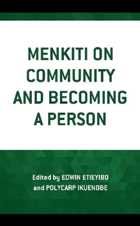 Menkiti on Community and Becoming a Person by Edwin Etieyibo 9781498583657