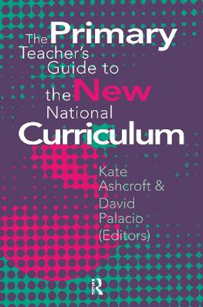 The Primary Teacher's Guide To The New National Curriculum by David Palacio