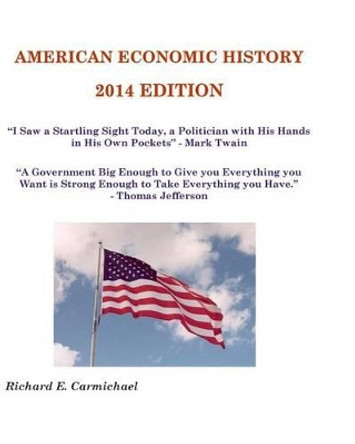 American Economic History: 2014 Edition by Richard E Carmichael Ph D 9781499121810