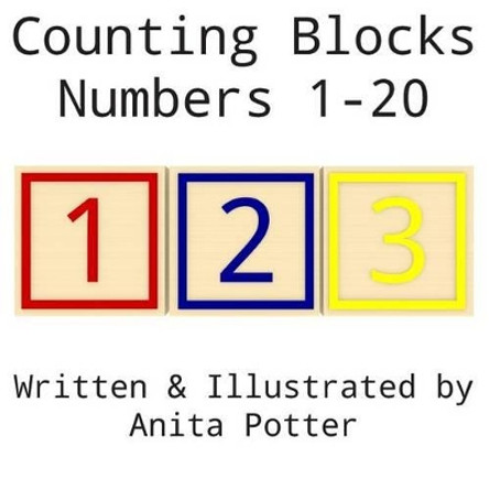 Counting Blocks: Numbers 1 - 20 by Anita Potter 9781499177077