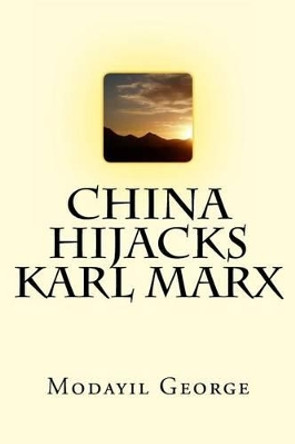 China hijacks Karl Marx by Modayil George 9781499178470