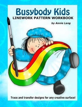 Busybody Kids: Linework Pattern Workbook by Annie Lang 9781499194463