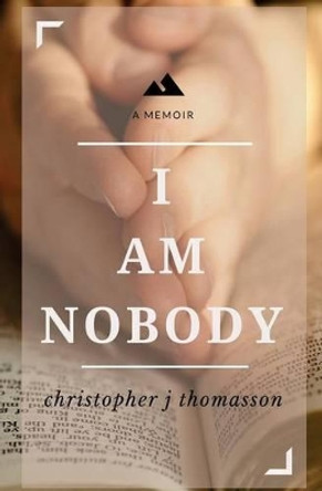 I Am Nobody by Christopher J Thomasson 9781499196931