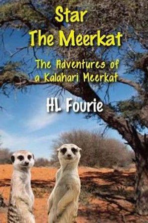 Star the Meerkat: The Adventures of a Kalahari Meerkat by Hl Fourie 9781499199895