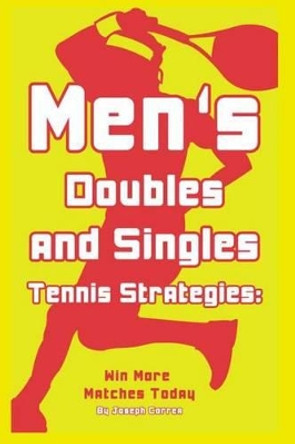 Mens Doubles and Singles Tennis Strategies: Win More Matches Today by Joseph Correa 9781499205862