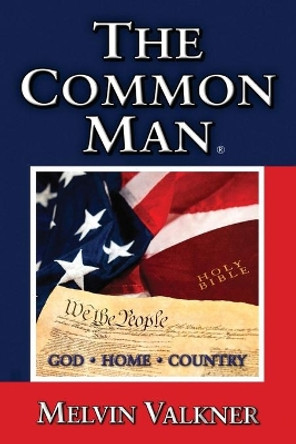 The Common Man: God - Home - Country by Melvin Valkner 9781499220308