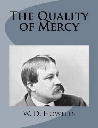 The Quality of Mercy by William Dean Howells 9781499228281