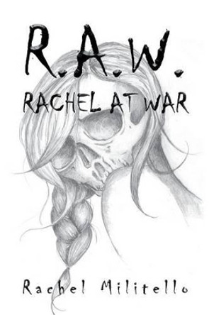R.A.W.: Rachel at War by Rachel Militello 9781499041576