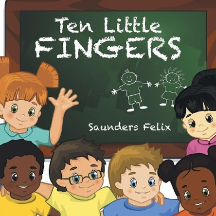 Ten Little Fingers by Saunders Felix 9781499068290