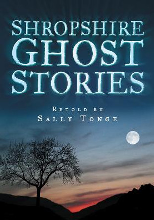 Shropshire Ghost Stories by Sally Tonge