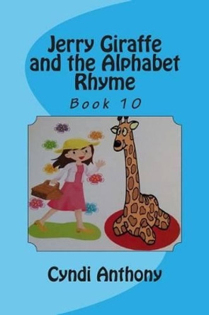 Jerry Giraffe and the Alphabet Rhyme: Jerry Giraffe Series Book 10 by Cyndi C Anthony 9781499122688