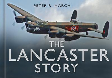 The Lancaster Story by Peter R. March