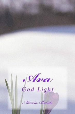 Ava: God Light by Marcia Batiste 9781499136715