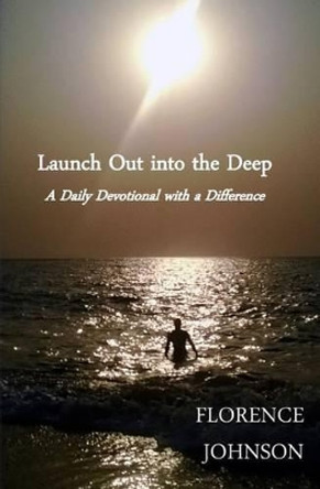 Launch Out into the Deep by Florence Johnson 9781499147926