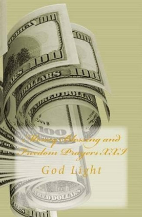 Money Blessing and Freedom Prayers XXI: God Light by Marcia Batiste 9781499149494