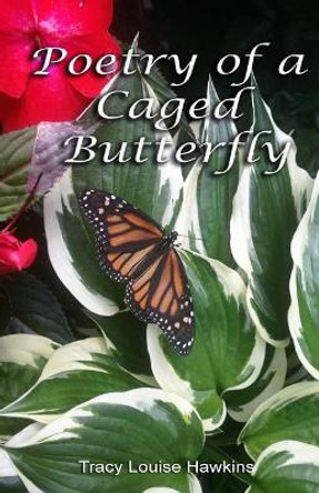 Poetry Of A Caged Butterfly by Tracy L Hawkins 9781499165401