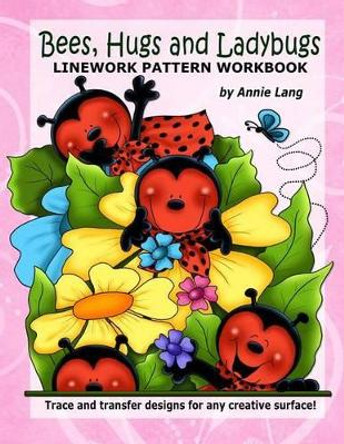 Bees Hugs & Ladybugs: Linework Pattern Workbook by Annie Lang 9781499194227