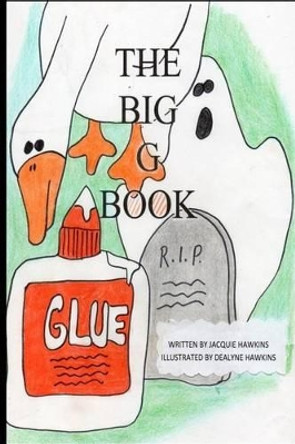 The Big G Book: Part of The Big ABC Book series with things that start with the letter G or have G in them. by Dealyne Dawn Hawkins 9781499238372