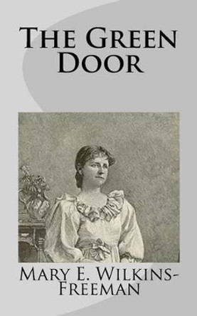 The Green Door by Mary E Wilkins-Freeman 9781499275629