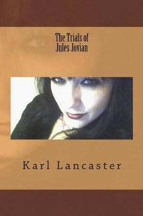 The Trials of Jules Jovian by MR Karl Lancaster 9781499287653