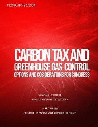 Carbon Tax and Greenhouse Gas Control: Options and Considerations for Congress by Congressional Research Service 9781499311372