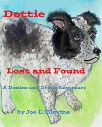 Dottie Lost and Found: Dottie's Story by Joe L Blevins 9781499324198