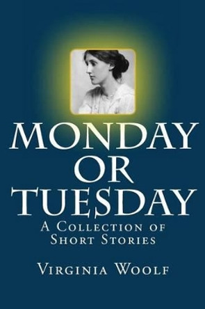 Monday or Tuesday: A Collection of Short Stories by Virginia Woolf 9781499324433