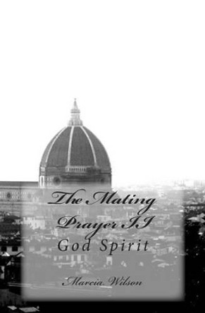 The Mating Prayer II: God Light by Marcia Wilson 9781499354584